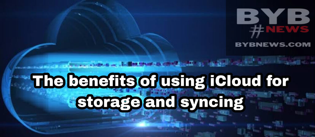 The benefits of using iCloud for storage and syncing